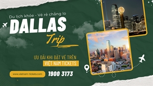 Đi Dallas dịp cuối năm? Đặt vé máy bay giá rẻ chỉ từ 200$